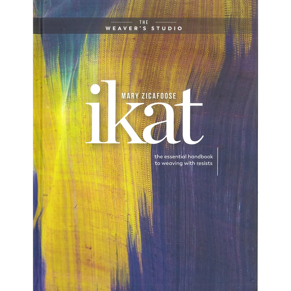 Ikat: The Essential Handbook to Weaving Resist-dyed Cloth